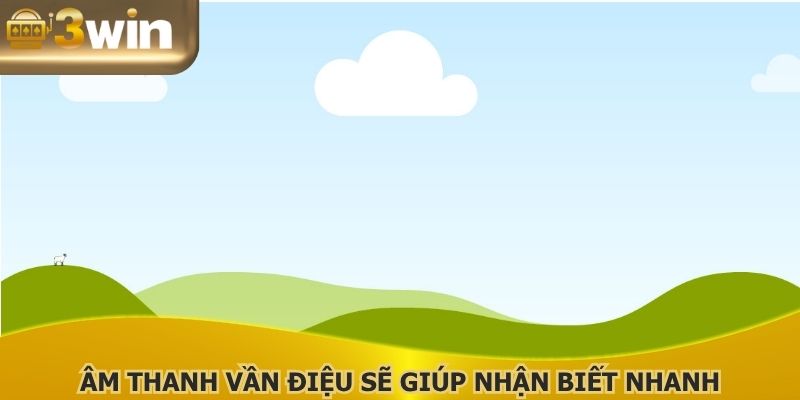 Âm thanh vần điệu sẽ giúp nhận biết nhanh