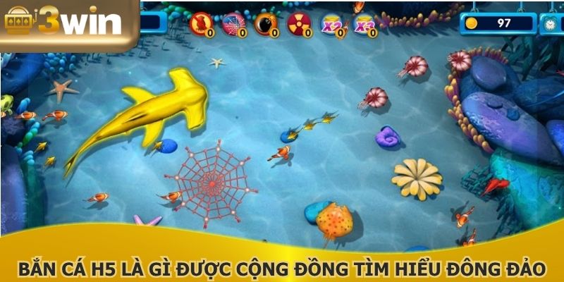 Bắn cá H5 là gì được cộng đồng tìm hiểu đông đảo