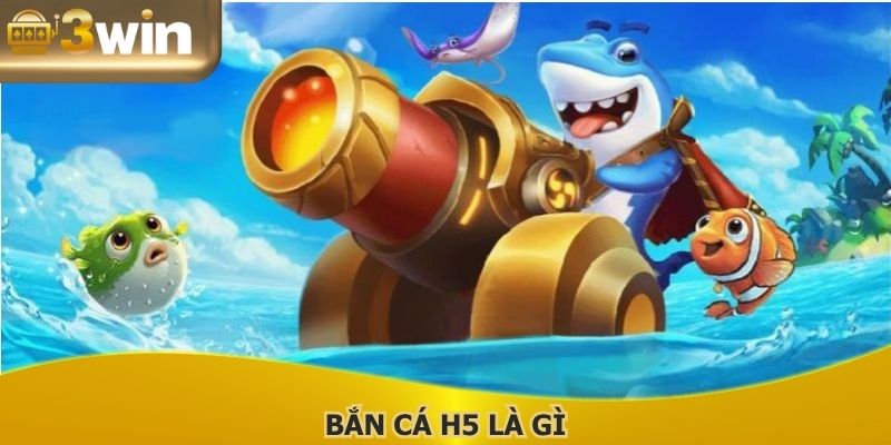 Bắn Cá H5 Là Gì: Phiên Bản Cực Hot Tại Danh Mục Nhà Cái