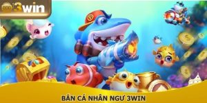 Bắn Cá Nhân Ngư 3WIN: Phiên Bản Săn Thưởng Mới Mẻ 2025