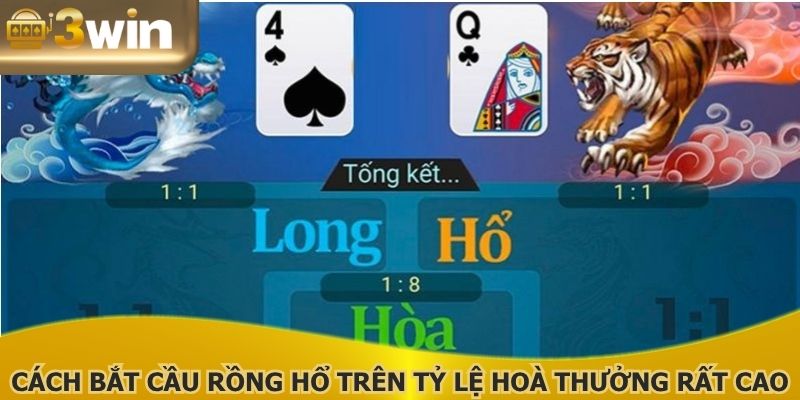 Cách bắt cầu Rồng Hổ trên tỷ lệ hoà thưởng rất cao