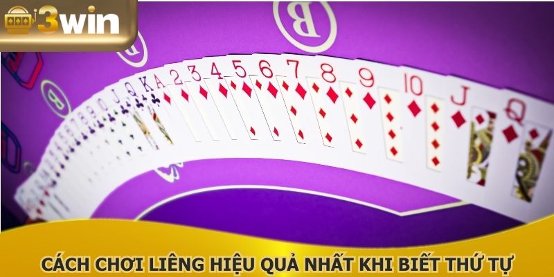 Cách chơi Liêng hiệu quả nhất khi biết thứ tự rõ ràng