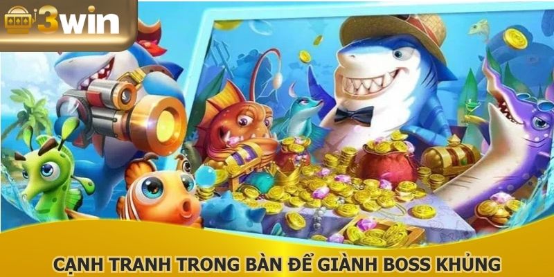 Cạnh tranh trong bàn để giành boss khủng
