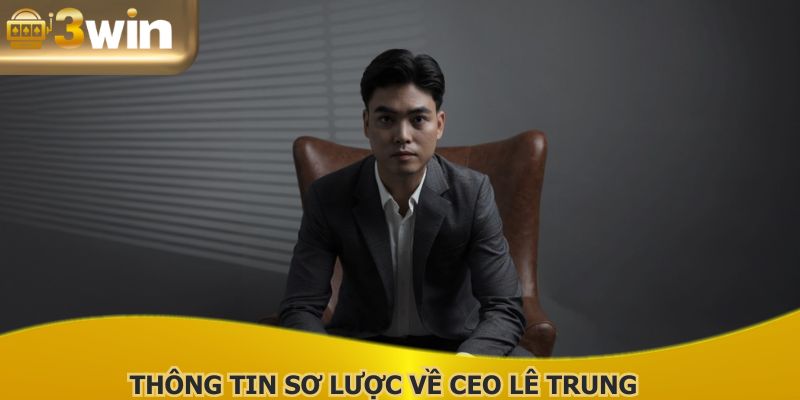 CEO Lê Trung là người đứng đầu một thương hiệu uy tín