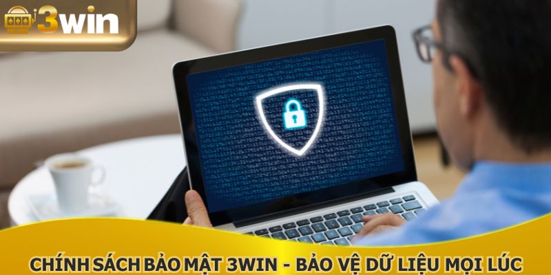 Chính Sách Bảo Mật 3WIN - Bảo Vệ Dữ Liệu Của Bạn Mọi Lúc