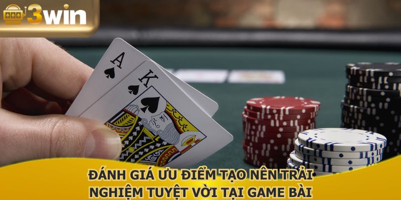 Đánh giá ưu điểm tạo nên trải nghiệm tuyệt vời tại game bài