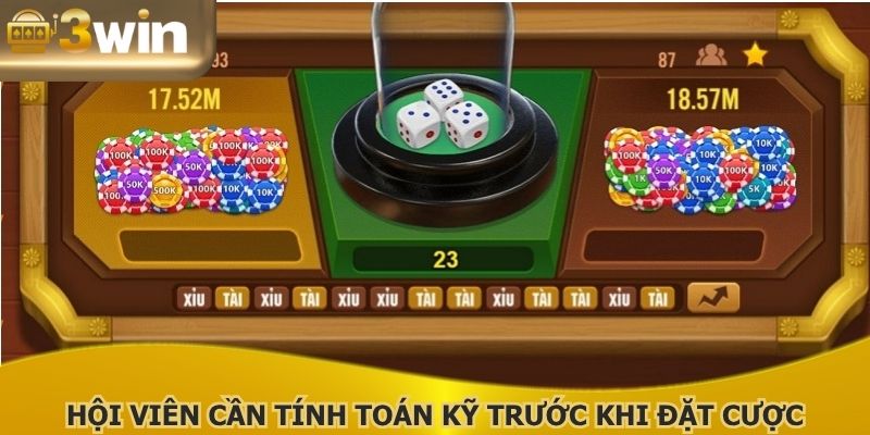 Hội viên cần tính toán kỹ trước khi đặt cược