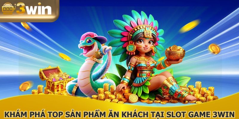 Khám phá top sản phẩm ăn khách tại slot game 3WIN