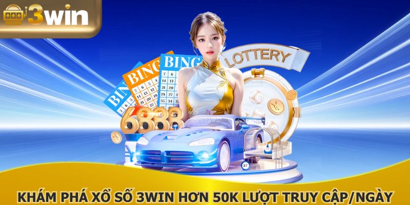 Khám phá xổ số 3WIN hơn 50k lượt truy cập/ngày