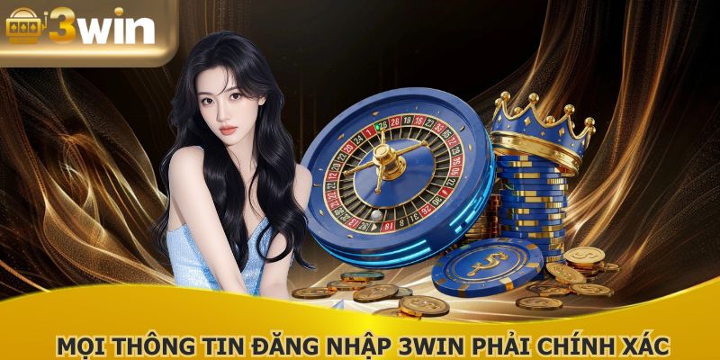 Kiểm tra và xác nhận mọi thông tin đăng nhập 3WIN