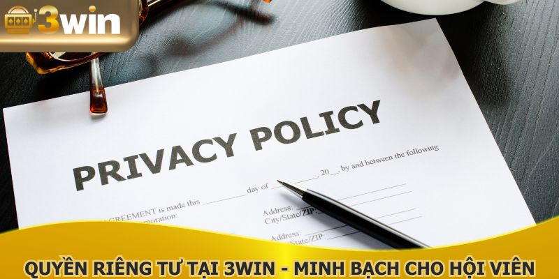 Quyền Riêng Tư Tại 3WIN - Chính Sách Minh Bạch Cho Hội Viên