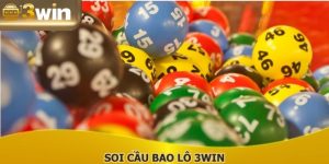 Soi Cầu Bao Lô 3WIN: Cách Bắt Số Chuẩn Xác Từ Cao Thủ