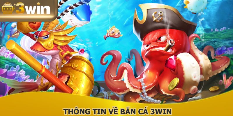 Thông tin cần biết về chuyên mục bắn cá 3WIN