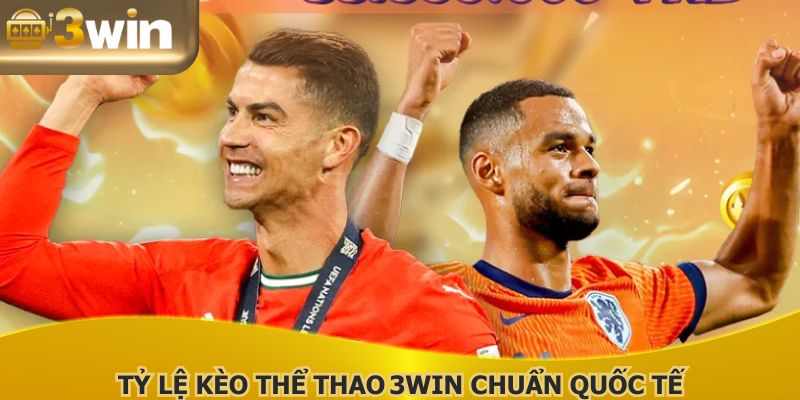 Tỷ lệ kèo Thể Thao 3WIN chuẩn quốc tế, cập nhật tức thì, cược minh bạch