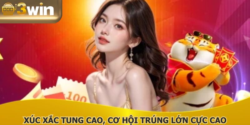 Xúc xắc tung cao, cơ hội trúng lớn cực cao